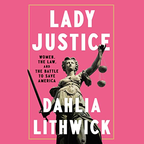 Lady Justice by Dahlia Lithwick1